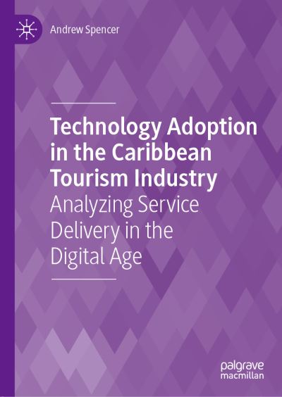 Cover for Andrew Spencer · Technology Adoption in the Caribbean Tourism Industry: Analyzing Service Delivery in the Digital Age (Hardcover Book) [1st ed. 2021 edition] (2020)