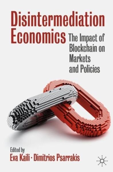 Eva Kaili · Disintermediation Economics: The Impact of Blockchain on Markets and Policies (Paperback Book) [1st ed. 2021 edition] (2022)