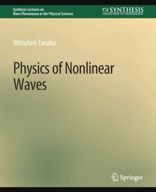 Cover for Mitsuhiro Tanaka · Physics of Nonlinear Waves - Synthesis Lectures on Wave Phenomena in the Physical Sciences (Paperback Book) (2019)