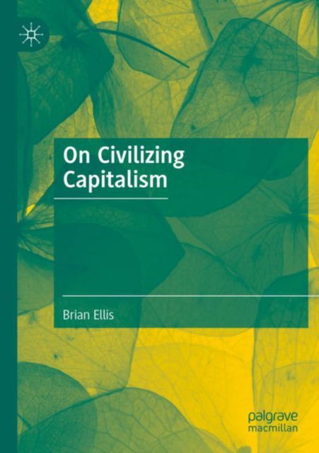 Cover for Brian Ellis · On Civilizing Capitalism (Paperback Book) [2023 edition] (2024)