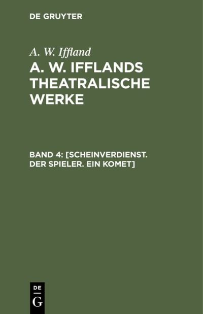 Cover for A. W. Iffland · [Scheinverdienst. der Spieler. ein Komet] (Book) (1901)