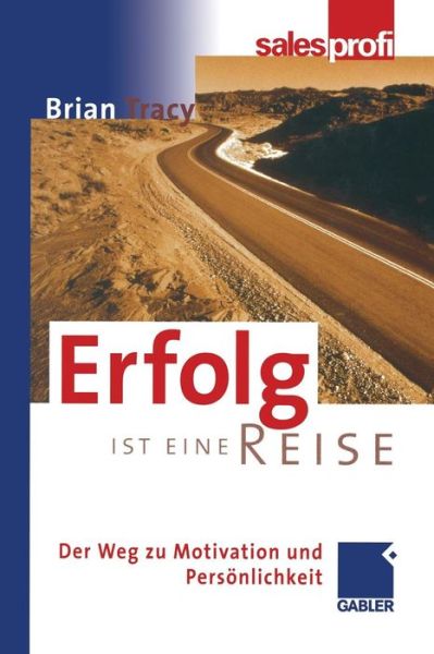 Erfolg ist Eine Reise - Brian Tracy - Kirjat - Springer Fachmedien Wiesbaden - 9783322822833 - perjantai 30. joulukuuta 2011