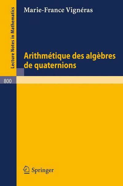 Cover for M -f Vigneras · Arithmetique Des Algebres De Quaternions - Lecture Notes in Mathematics (Paperback Bog) [French, 1980 edition] (1980)