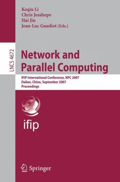 Cover for Keqiu Li · Network and Parallel Computing: Ifip International Conference, Npc 2007, Dalian, China, September 18-21, 2007, Proceedings - Lecture Notes in Computer Science / Theoretical Computer Science and General Issues (Taschenbuch) (2007)