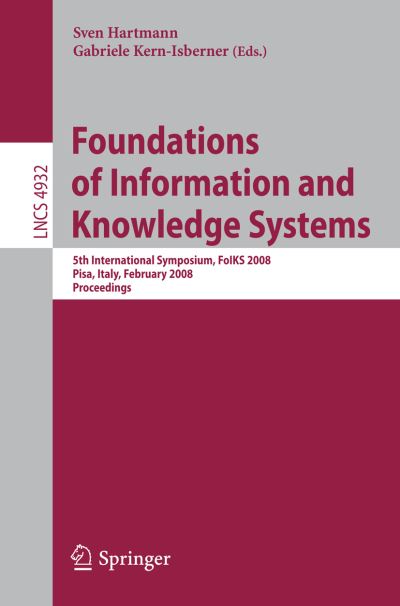 Cover for Sven Hartmann · Foundations of Information and Knowledge Systems: 5th International Symposium, FoIKS 2008, Pisa, Italy, February 11-15, 2008, Proceedings - Lecture Notes in Computer Science (Paperback Book) [2008 edition] (2008)