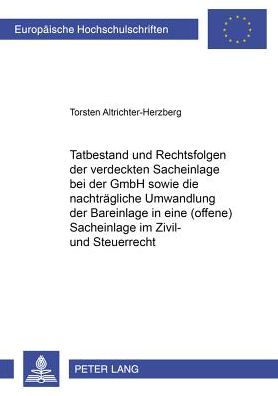 Cover for Torsten Altrichter-Herzberg · Tatbestand Und Rechtsfolgen Der Verdeckten Sacheinlage Bei Der Gmbh Sowie Die Nachtraegliche Umwandlung Der Bareinlage in Eine (Offene) Sacheinlage Im Zivil- Und Steuerrecht (Paperback Book) [German edition] (2004)