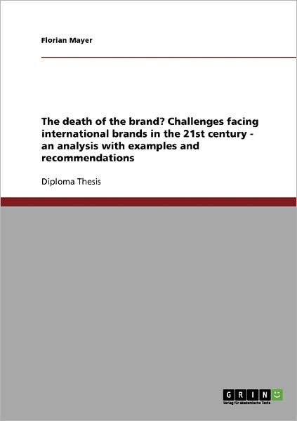 Cover for Florian Mayer · The death of the brand? Challenges facing international brands in the 21st century - an analysis with examples and recommendations (Taschenbuch) (2007)