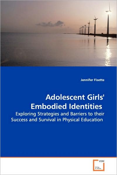 Cover for Jennifer Fisette · Adolescent Girls' Embodied Identities: Exploring Strategies and Barriers to Their Success and Survival in Physical Education (Paperback Book) (2009)