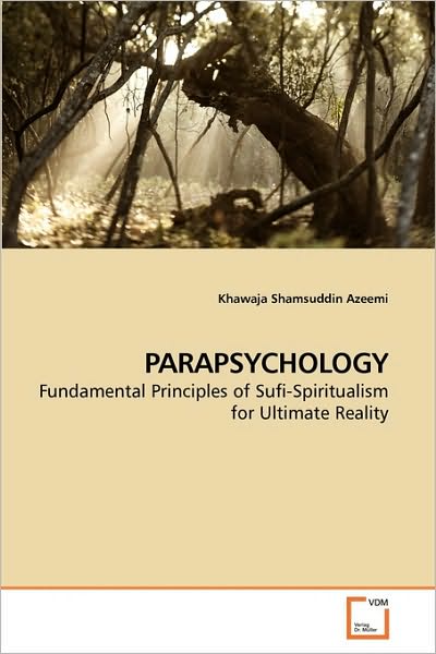 Parapsychology: Fundamental Principles of Sufi-spiritualism for Ultimate Reality - Khawaja Shamsuddin Azeemi - Boeken - VDM Verlag Dr. Müller - 9783639243833 - 21 maart 2010