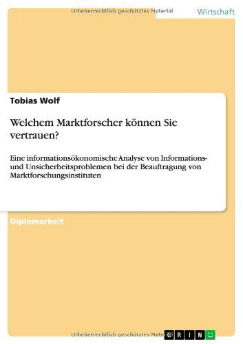 Cover for Tobias Wolf · Welchem Marktforscher koennen Sie vertrauen?: Eine informationsoekonomische Analyse von Informations- und Unsicherheitsproblemen bei der Beauftragung von Marktforschungsinstituten (Paperback Book) [German edition] (2010)