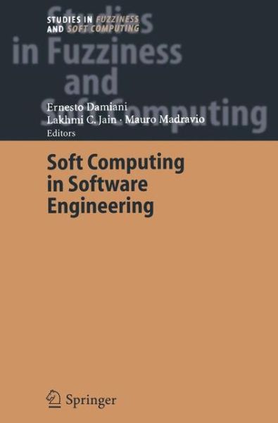 Cover for Ernesto Damiani · Soft Computing in Software Engineering - Studies in Fuzziness and Soft Computing (Paperback Book) [Softcover reprint of the original 1st ed. 2004 edition] (2012)