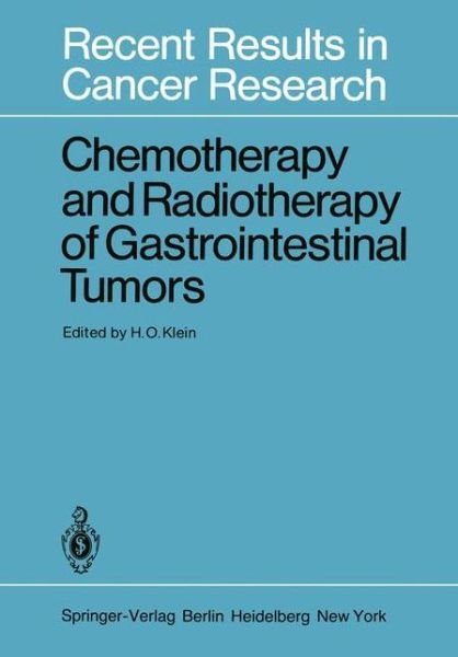Chemotherapy and Radiotherapy of Gastrointestinal Tumors - Recent Results in Cancer Research - H O Klein - Kirjat - Springer-Verlag Berlin and Heidelberg Gm - 9783642816833 - keskiviikko 21. joulukuuta 2011