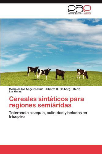 Cover for María Lía Molas · Cereales Sintéticos Para Regiones Semiáridas: Tolerancia a Sequía, Salinidad Y Heladas en Tricepiro (Paperback Book) [Spanish edition] (2012)