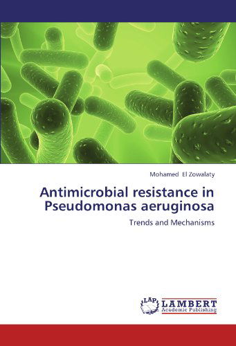 Cover for Mohamed El Zowalaty · Antimicrobial Resistance in Pseudomonas Aeruginosa: Trends and Mechanisms (Paperback Book) (2012)