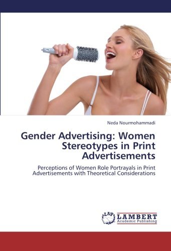 Cover for Neda Nourmohammadi · Gender Advertising: Women Stereotypes in Print Advertisements: Perceptions of Women Role Portrayals in Print Advertisements with Theoretical Considerations (Paperback Book) (2012)