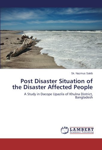 Cover for Sk. Nazmus Sakib · Post Disaster Situation of the Disaster Affected People: a Study in Dacope Upazila of Khulna District, Bangladesh (Taschenbuch) (2014)