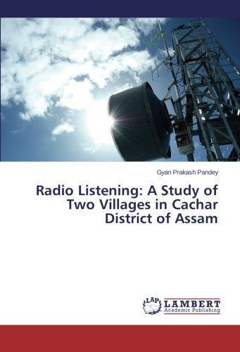 Radio Listening: a Study of Two Villages in Cachar District of Assam - Gyan Prakash Pandey - Bøker - LAP LAMBERT Academic Publishing - 9783659580833 - 6. august 2014