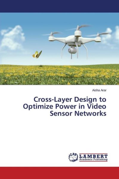 Cover for Arar Aisha · Cross-layer Design to Optimize Power in Video Sensor Networks (Paperback Bog) (2015)