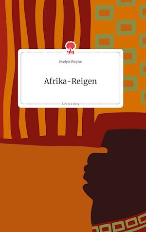 Cover for Evelyn Weyhe · Afrika-Reigen. Life is a Story - story.one (Hardcover Book) (2021)