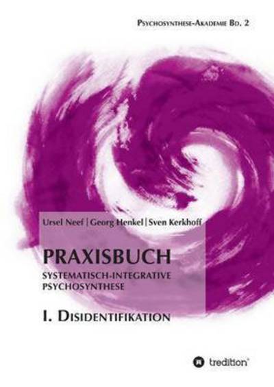 Cover for Ursel Neef · Praxisbuch Systematisch-integrative Psychosynthese: I. Disidentifikation (Paperback Book) (2015)