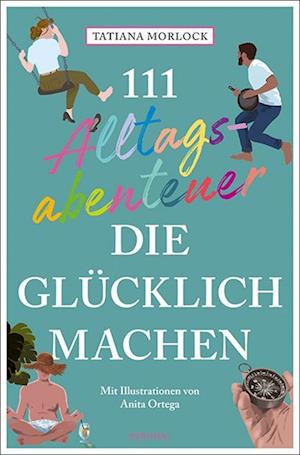 Cover for Tatiana Morlock · 111 Alltagsabenteuer, die glücklich machen (Paperback Book) (2022)