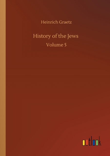 Cover for Heinrich Graetz · History of the Jews: Volume 5 (Paperback Book) (2020)