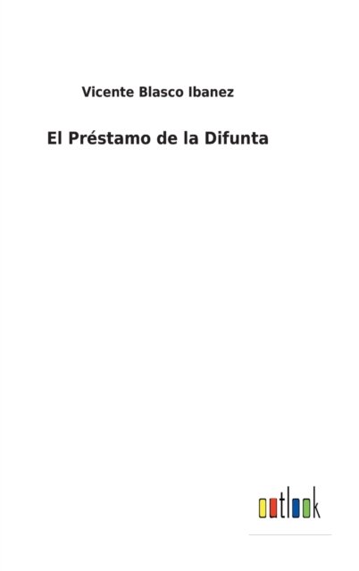 Cover for Vicente Blasco Ibanez · El Prstamo de la Difunta (Hardcover Book) (2022)
