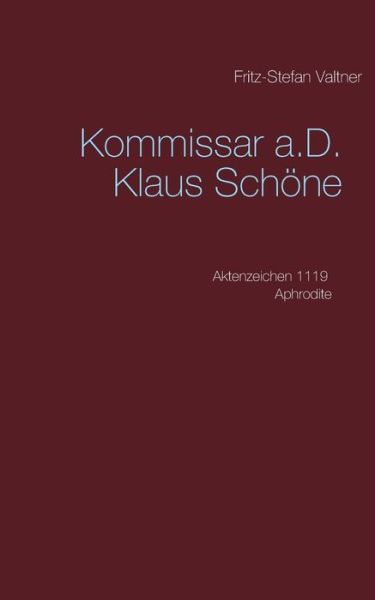 Cover for Fritz-Stefan Valtner · Kommissar a.D. Klaus Schoene: Aktenzeichen 1119 Aphrodite (Paperback Book) (2020)