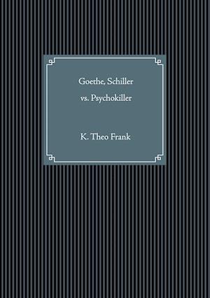 Cover for K. Theo Frank · Goethe, Schiller vs. Psychokiller (Paperback Book) (2021)