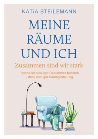 Katia Steilemann · Meine Räume und ich (Bok) (2024)