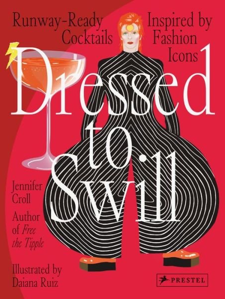 Cover for Jennifer Croll · Dressed to Swill: Runway-Ready Cocktails Inspired by Fashion Icons (Gebundenes Buch) (2022)