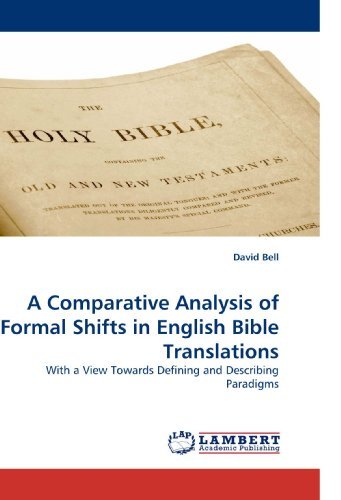 A Comparative Analysis of Formal Shifts in English Bible Translations: with a View Towards Defining and Describing Paradigms - David Bell - Books - LAP Lambert Academic Publishing - 9783838316833 - June 5, 2010