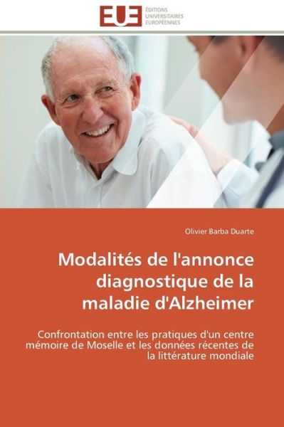 Cover for Olivier Barba Duarte · Modalités De L'annonce Diagnostique De La Maladie D'alzheimer: Confrontation Entre Les Pratiques D'un Centre Mémoire De Moselle et Les Données Récentes De La Littérature Mondiale (Paperback Book) [French edition] (2018)