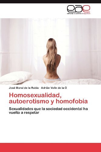 Cover for Adrián Valle De La O · Homosexualidad, Autoerotismo Y Homofobia: Sexualidades Que La Sociedad Occidental Ha Vuelto a Respetar (Pocketbok) [Spanish edition] (2012)