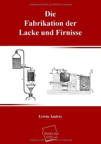 Die Fabrikation Der Lacke Und Firnisse - Erwin Andres - Kirjat - UNIKUM - 9783845725833 - torstai 16. toukokuuta 2013