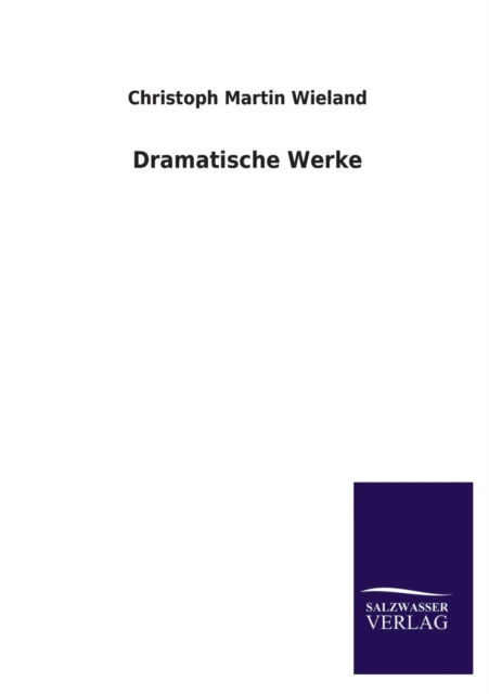 Cover for Christoph Martin Wieland · Dramatische Werke (Pocketbok) [German edition] (2013)