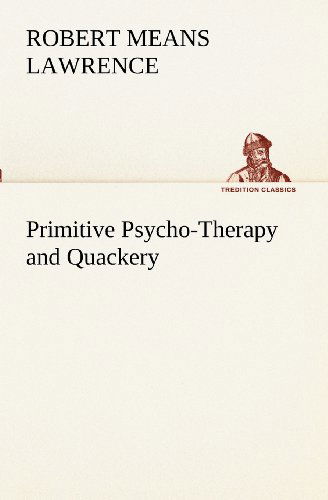 Cover for Robert Means Lawrence · Primitive Psycho-therapy and Quackery (Tredition Classics) (Paperback Bog) (2012)