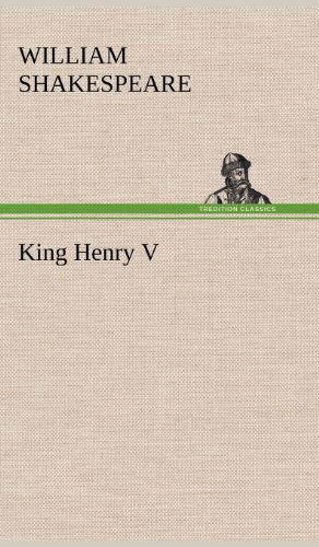 King Henry V - William Shakespeare - Książki - TREDITION CLASSICS - 9783849178833 - 5 grudnia 2012