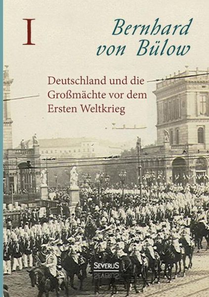Deutschland Und Die Machte Vor Dem Krieg - Bernhard Von Bulow - Books - Severus - 9783958010833 - September 23, 2014