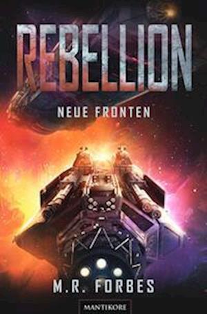 Rebellion 2 - Neue Fronten - M.R. Forbes - Books - Mantikore-Verlag - 9783961881833 - June 3, 2024