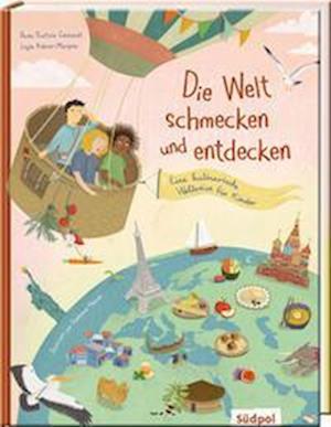 Die Welt schmecken und entdecken - eine kulinarische Weltreise für Kinder - Paola Frattola Gebhardt - Books - Südpol Verlag GmbH - 9783965940833 - March 1, 2022