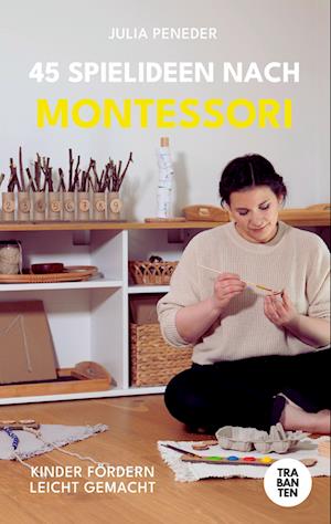 45 Spielideen nach Montessori - Julia Peneder - Books - Trabanten Verlag Berlin - 9783986970833 - September 10, 2024