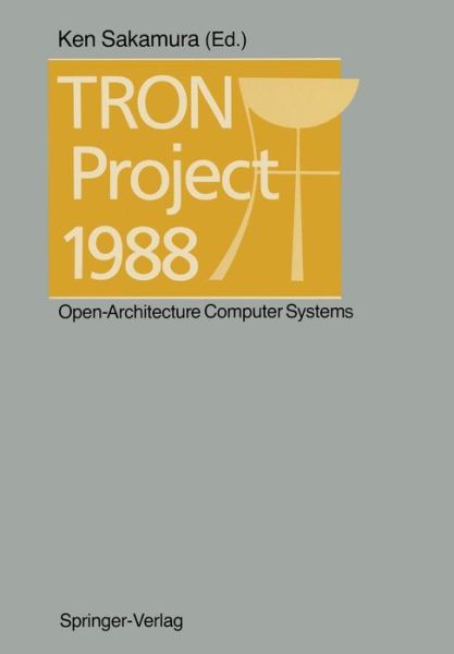 TRON Project 1988: Open-Architecture Computer Systems - Ken Sakamura - Bøger - Springer Verlag, Japan - 9784431680833 - 21. december 2011