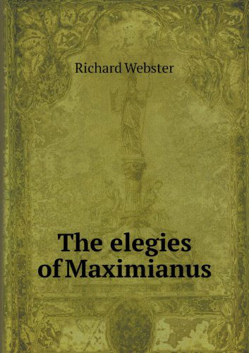 Cover for Richard Webster · The Elegies of Maximianus (Paperback Book) (2013)