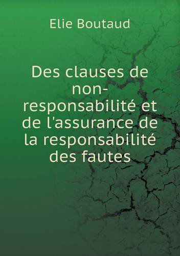 Cover for Elie Boutaud · Des Clauses De Non-responsabilité et De L'assurance De La Responsabilité Des Fautes (Paperback Book) [French edition] (2014)