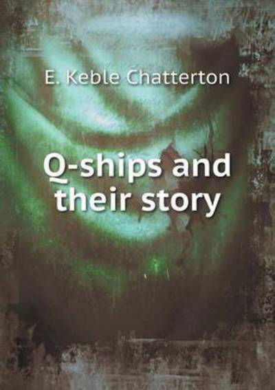Cover for E Keble Chatterton · Q-ships and Their Story (Paperback Book) (2015)