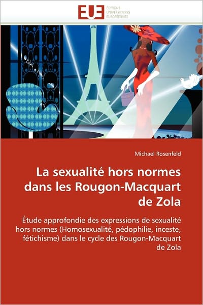 Cover for Michael Rosenfeld · La Sexualité Hors Normes Dans Les Rougon-macquart De Zola: Étude Approfondie Des Expressions De Sexualité Hors Normes (Homosexualité, Pédophilie, ... Des Rougon-macquart De Zola (French Edition) (Paperback Book) [French edition] (2018)