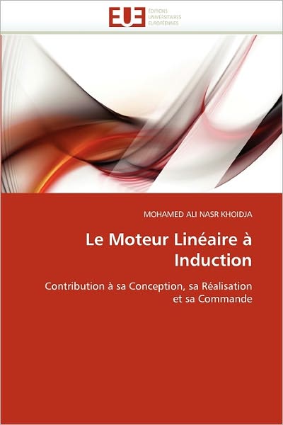 Cover for Mohamed Ali Nasr Khoidja · Le Moteur Linéaire À Induction: Contribution À Sa Conception, Sa Réalisation et Sa Commande (Paperback Book) [French edition] (2018)