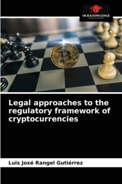 Cover for Luis Jose Rangel Gutierrez · Legal approaches to the regulatory framework of cryptocurrencies (Paperback Book) (2021)