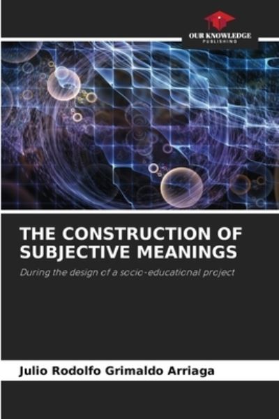 Cover for Julio Rodolfo Grimaldo Arriaga · The Construction of Subjective Meanings (Paperback Book) (2021)